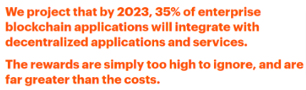 We project that by 2023, 35% of entreprise blockchain applications will integrate with decentralized apps and services.